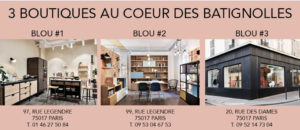 Adresses et heures d’ouverture des trois boutiques Blou du quartier des Batignolles à Paris.